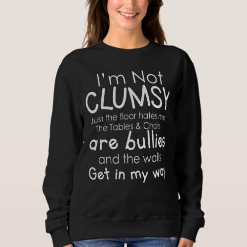 I M Not Clumsy Funny Sarcastic Sayings Sweatshirt
