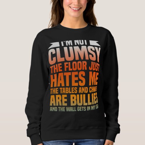 Iâm Not Clumsy Funny Sayings Sarcastic Sweatshirt