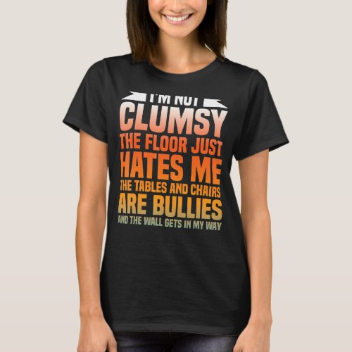 Iâm Not Clumsy Funny Sayings Sarcastic T_Shirt
