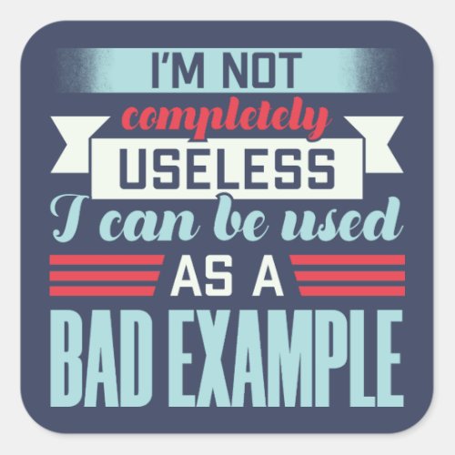 Im Not Completely Useless Silly Joke Typography Square Sticker