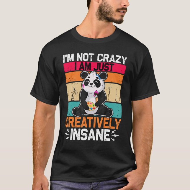 I m Not Crazy I m Just Creatively Insane  Retro Pa T-Shirt (Front)