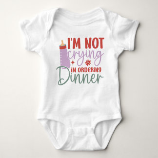 I’m Not Crying, I’m Ordering Dinner Baby Bodysuit