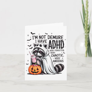 I’m Not Demure I Have Adhd Ghost Funny Raccoon Hal Card