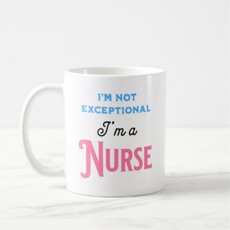 I’m Not Exceptional I’m a Nurse Coffee Mug