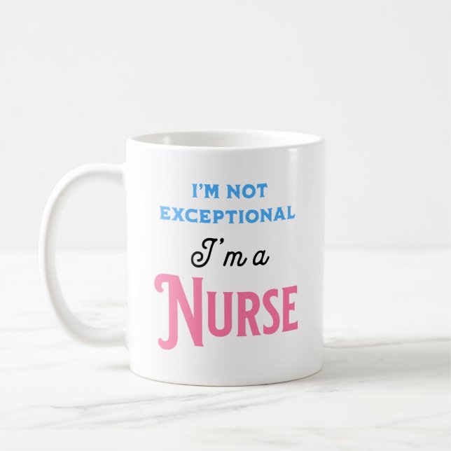 I’m Not Exceptional I’m a Nurse Coffee Mug (Left)