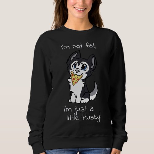 I M Not Fat I M Just A Little Husky Schwarz Text W Sweatshirt