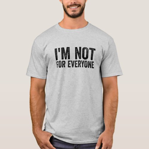 Iâm Not for Everyone funny antisocial t_shirts