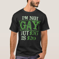 I_m Not Gay But $20 is $20 Friend of LGBT Funny