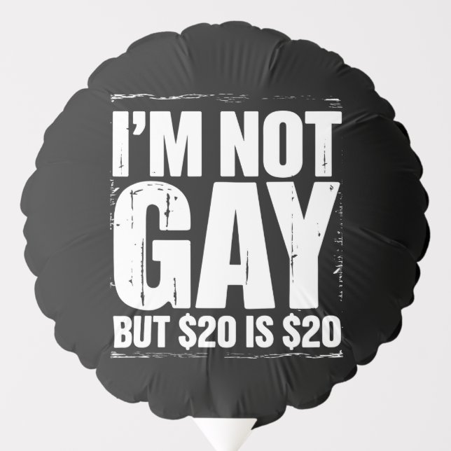 I’m Not Gay But $20 is $20 Funny LGBTQ Balloon (Front)