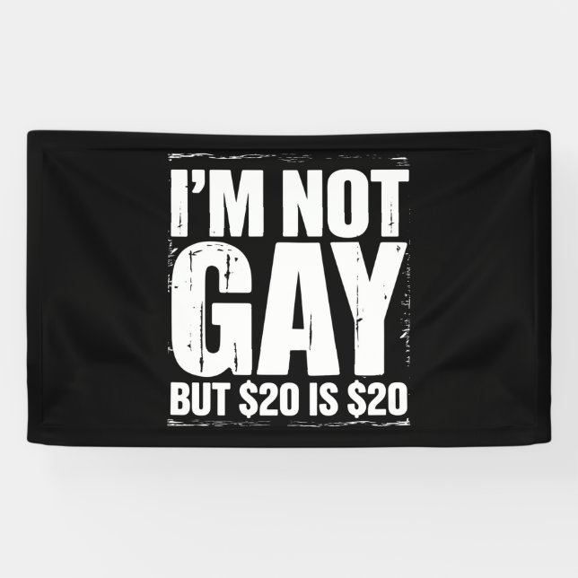 I’m Not Gay But $20 is $20 Funny LGBTQ Banner (Horizontal)