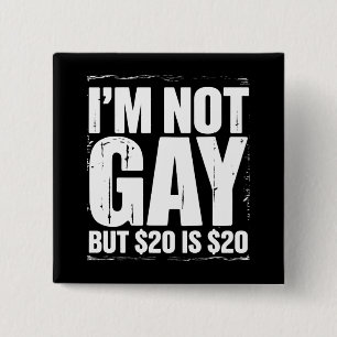 I’m Not Gay But $20 is $20 Funny LGBTQ Button