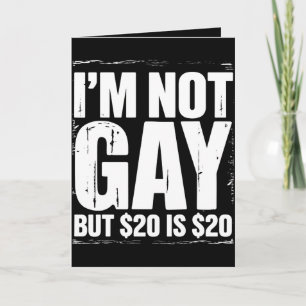 I’m Not Gay But $20 is $20 Funny LGBTQ Card