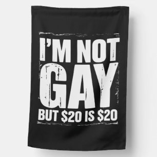 I’m Not Gay But $20 is $20 Funny LGBTQ House Flag