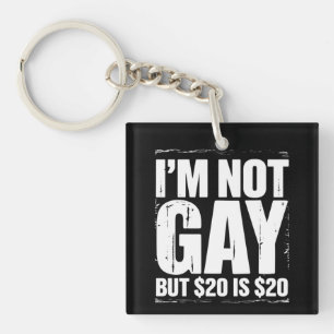 I’m Not Gay But $20 is $20 Funny LGBTQ Keychain