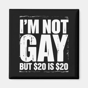 I’m Not Gay But $20 is $20 Funny LGBTQ Magnet