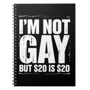 I’m Not Gay But $20 is $20 Funny LGBTQ Notebook