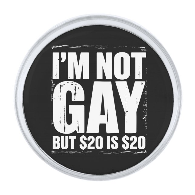 I’m Not Gay But $20 is $20 Funny LGBTQ Silver Finish Lapel Pin (Front)