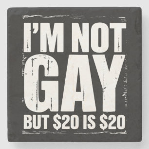 I’m Not Gay But $20 is $20 Funny LGBTQ Stone Coaster