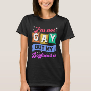 I m Not Gay But My Boyfriend Is Coming Out Queer T-Shirt