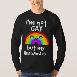 I m not gay but my husband is  LGBT T-Shirt