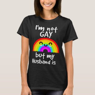 I m not gay but my husband is  LGBT T-Shirt