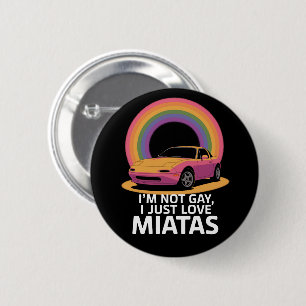 I’m Not Gay I Just Love Miatas LGBT Rainbow  Button