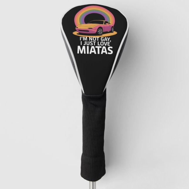 I’m Not Gay I Just Love Miatas LGBT Rainbow  Golf Head Cover (Front)