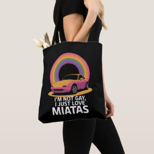 I’m Not Gay I Just Love Miatas LGBT Rainbow  Tote Bag