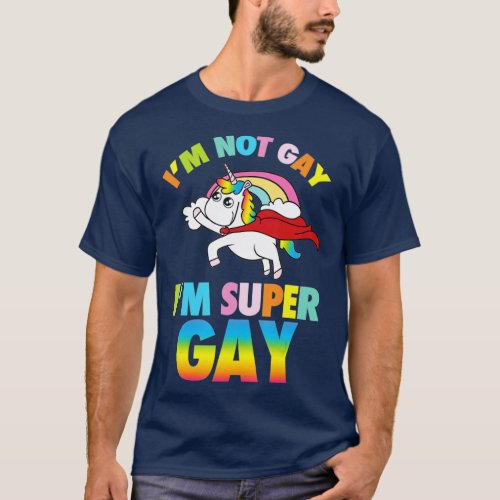 I m Not Gay I m Super Gay  Homosexual Pride T_Shirt