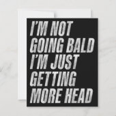 I’m Not Going Bald I’m Just Getting More Head (Back)
