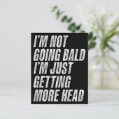 I’m Not Going Bald I’m Just Getting More Head (Standing Front)