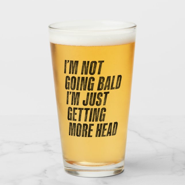 I’m Not Going Bald I’m Just Getting More Head Glass (Front Filled)