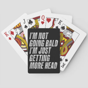 I’m Not Going Bald I’m Just Getting More Head Poker Cards