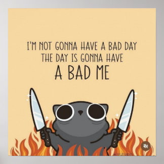 I’m Not Gonna Have a Bad Day – Funny Motivational  Poster