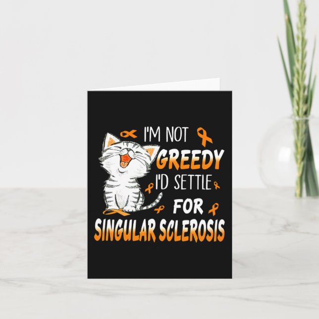 I’m Not Greedy I’d Settle For Singular Sclerosis  Card (Front)
