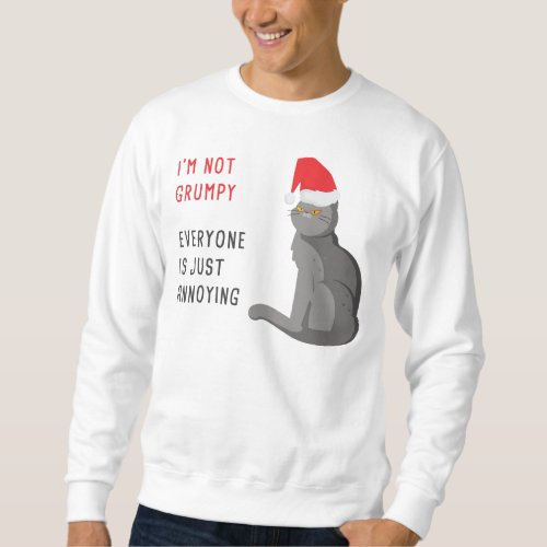 Im Not Grumpy  Everyone is Just Annoying Funny  Sweatshirt