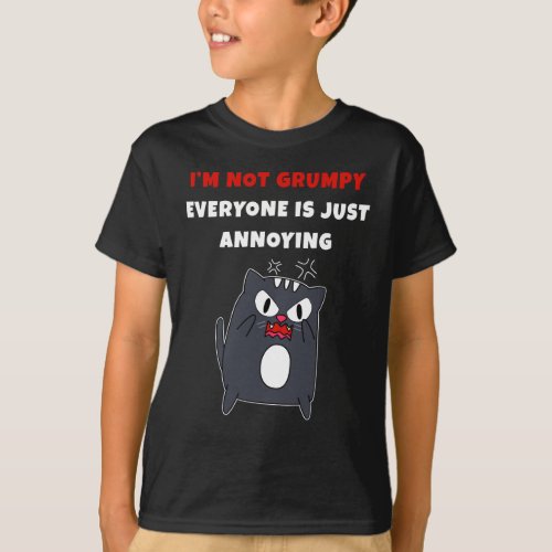 Im Not Grumpy  Everyone is Just Annoying Funny   T_Shirt