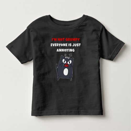 Im Not Grumpy  Everyone is Just Annoying Funny   Toddler T_shirt