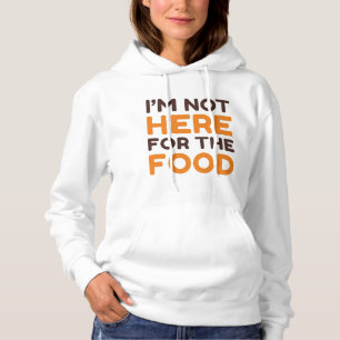 I’m Not Here For The Food Hoodie