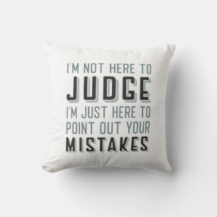 I’m Not Here To Judge Throw Pillow