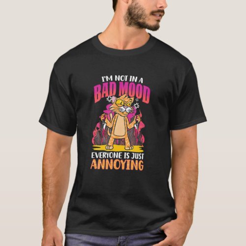 I M Not In Bad Mood Everyone Is Annoying  Kitten C T_Shirt