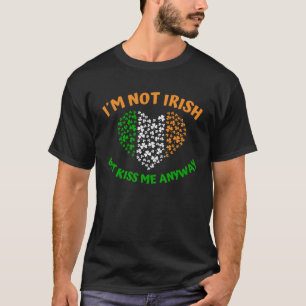 I´m not Irish but Kiss me anyway T-Shirt