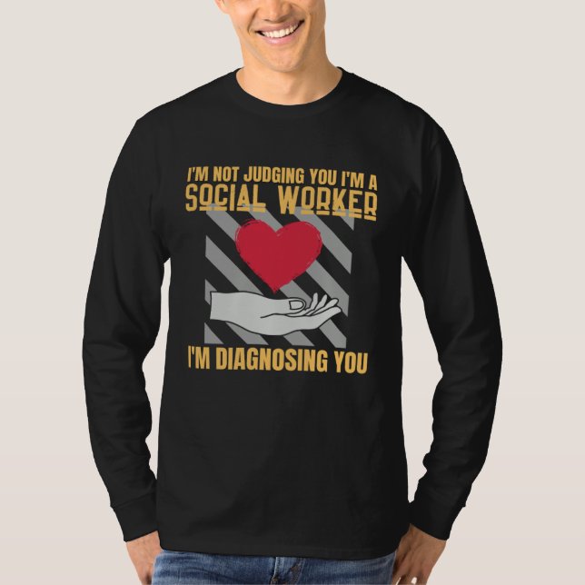I m Not Judging You I m A Social Worker T-Shirt (Front)