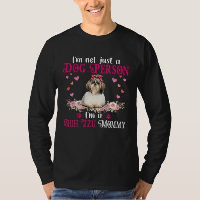 I m Not Just A Dog Person I m A Shih Tzu Mommy Mot T-Shirt