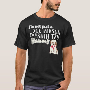 I M Not Just A Dog Person I M A Shih Tzu Mommy T-Shirt