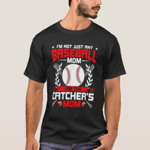 I m Not Just Any Baseball Lover Mom I m the Catche T-Shirt