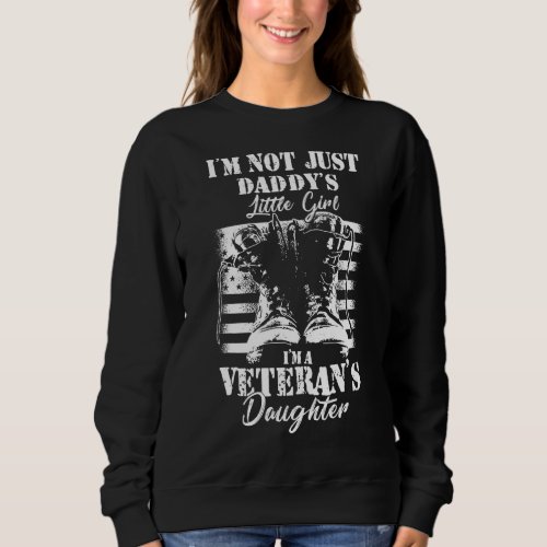 I M Not Just Daddy S Litte Girl I M Veteran Daught Sweatshirt