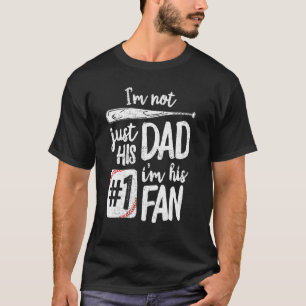 I m Not Just His Dad I m His 1 Fan Baseball Fathe T-Shirt