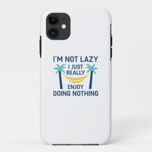 Im Not Lazy iPhone 11 Case