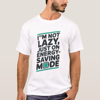 “I’m Not Lazy” Funny T-Shirt